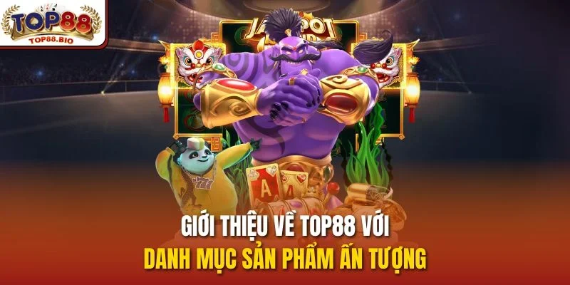 Giới thiệu về top88 với danh mục sản phẩm ấn tượng